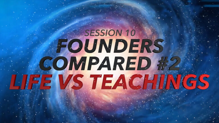 Session 10: Founders Compared #2 - Life vs Teachings