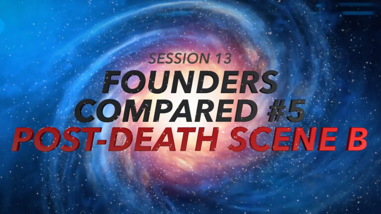 Session 13: Founders Compared #5 - Post-Death Scene B